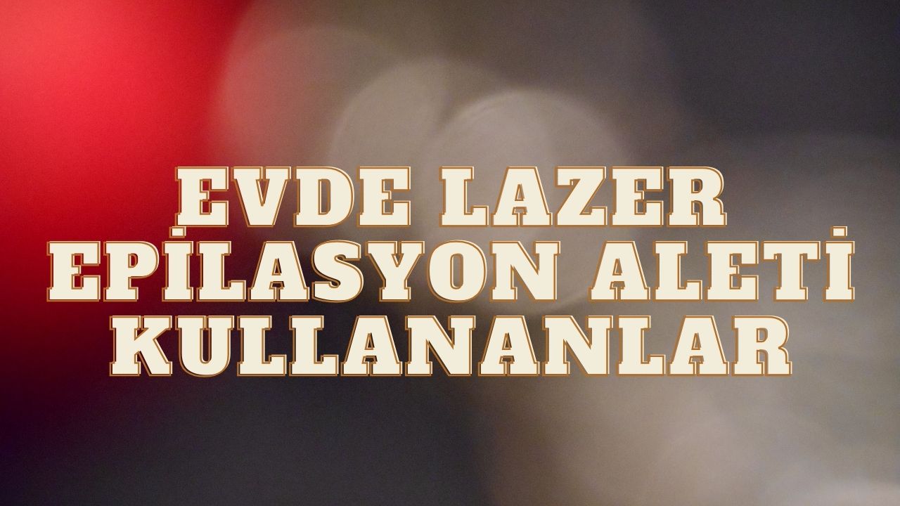 Evde Lazer Epilasyon Aleti Kullananların Yorumları