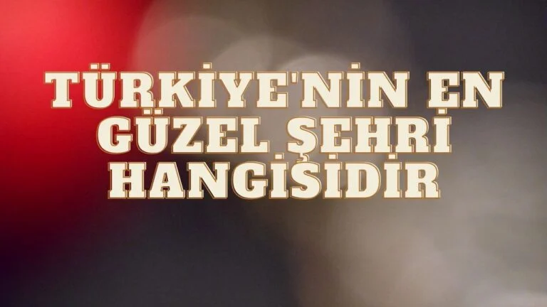 Türkiye’nin En Güzel Şehri Hangisidir