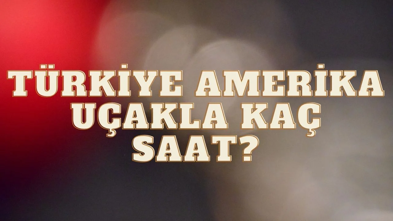 Türkiye Amerika Uçakla Kaç Saat?